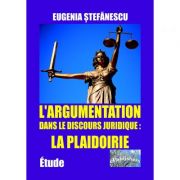 L'argumentation dans le discours juridique: la plaidoirie - Eugenia Stefanescu