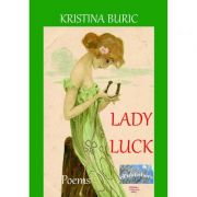 Lady Luck. Poems – Kristina Buric Beletristica. Literatura Romana. Poezie imagine 2022