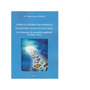 Limba si literatura romana. Auxiliarul elevului de liceu. Cu elemente de metodica aplicata. Clasa a XI-a - Elena - Laura Bolota