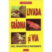 Livada, gradina si via. boli, daunatori si tratamente - florin mateescu