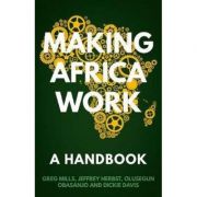 Making Africa Work – Greg Mills, Olusegun Obasanjo, Jeffrey Herbst, Dickie Davis librariadelfin.ro poza 2022