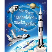 Marea carte a rachetelor si navelor spatiale (usborne) - usborne books