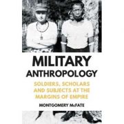 Military Anthropology – Montgomery McFate librariadelfin.ro poza 2022