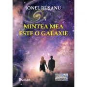 Mintea mea este o galaxie - Ionel Rusanu