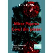 Mirar Pajaros. Cerul din pasari. Poemas traducidos al rumano - Luis Luna