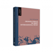 Ordinea publica de drept international privat – Dan Petrache librariadelfin.ro poza noua