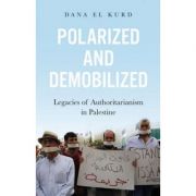 Polarized and Demobilized – Dana El Kurd librariadelfin.ro