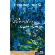 Povestea unei iubiri – Elena Roicu Bucsa Beletristica. Literatura Romana. Romantice imagine 2022