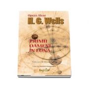 Primii oameni in Luna – H. G. Wells Beletristica. Literatura Universala. Science Fiction imagine 2022