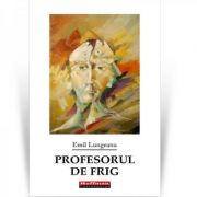 Profesorul de frig - Emil Lungeanu