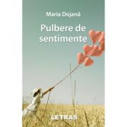 Pulbere de sentimente – Maria Dojana Beletristica. Literatura Romana imagine 2022