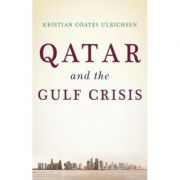 Qatar and the Gulf Crisis – Kristian Coates Ulrichsen Carte straina imagine 2022