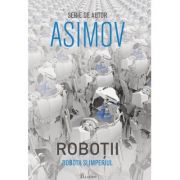 Robotii V. Robotii si Imperiul – Isaac Asimov librariadelfin.ro