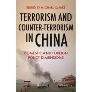 Terrorism and Counter-Terrorism in China – Michael Clarke librariadelfin.ro imagine 2022