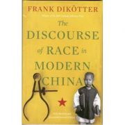 The Discourse of Race in Modern China – Frank Dikotter librariadelfin.ro poza 2022