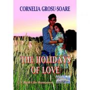 The Holidays of Love – Cornelia Grosu-Soare Beletristica. Literatura Romana. Romantice imagine 2022