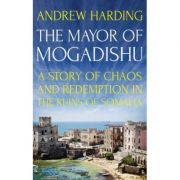 The Mayor of Mogadishu – Andrew Harding librariadelfin.ro poza 2022