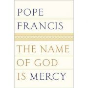 The Name of God Is Mercy: Collected Stories – Pope Francis, Jorge Mario Bergoglio librariadelfin.ro imagine noua