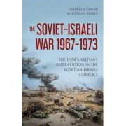 The Soviet-Israeli War, 1969-1973 – Isabella Ginor, Gideon Remez librariadelfin.ro imagine 2022
