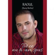 Tot ce nu ti-am spus – Raoul (Rares Borlea) librariadelfin.ro