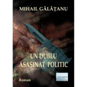 Un dublu asasinat politic - Mihail Galatanu