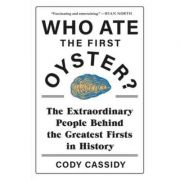 Who Ate the First Oyster?: The Extraordinary People Behind the Greatest Firsts in History – Cathy Cassidy Ate imagine 2022