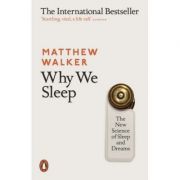 Why We Sleep. The New Science of Sleep and Dreams – Matthew Walker librariadelfin.ro