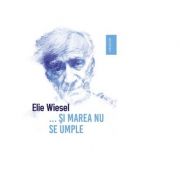 … Si marea nu se umple – Elie Wiesel librariadelfin.ro imagine 2022