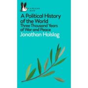 A Political History of the World. Three Thousand Years of War and Peace – Jonathan Holslag librariadelfin.ro imagine 2022 cartile.ro