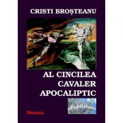 Al cincilea cavaler apocaliptic - Cristi Brosteanu