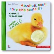 Bebe invata. Ascultati, copii, oare cine poate fi? Animale de la ferma librariadelfin.ro