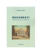 Bucuresti. Ghid istoric si artistic – Grigore Ionescu de la librariadelfin.ro imagine 2021