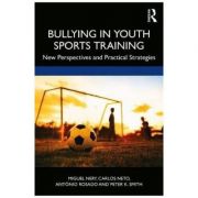 Bullying in Youth Sports Training – Miguel Nery, Carlos Neto, Antonio Rosado, Peter K. Smith Carte straina. Literatura imagine 2022