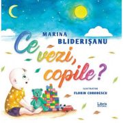 Ce vezi, copile? – Marina Bliderisanu librariadelfin.ro