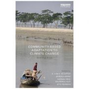 Community-Based Adaptation to Climate Change – E. Lisa F. Schipper, Jessica Ayers, Hannah Reid, Saleemul Huq, Atiq Rahman librariadelfin.ro poza 2022