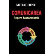 Comunicarea Repere fundamentale – Mihai Dinu librariadelfin.ro