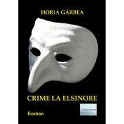 Crime la Elsinore – Horia Garbea librariadelfin.ro