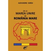 De la Marea Unire la Romania Mare – Alexandru Surdu