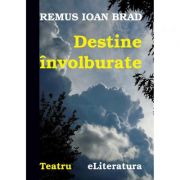 Destine involburate – Remus Ioan Brad Beletristica. Literatura Romana. Piese de teatru, scenarii imagine 2022