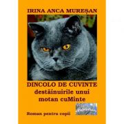 Dincolo de cuvinte. Destainuirile unui motan cuMinte – Irina Anca Muresan Anca