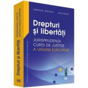 Drepturi si libertati. Jurisprudenta Curtii de Justitie a Uniunii Europene – Adrian M. Truichici, Luiza Neagu librariadelfin.ro imagine 2022
