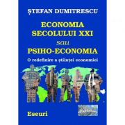 Economia secolului XXI sau Psiho-Economia – Stefan Dumitrescu librariadelfin.ro imagine 2022