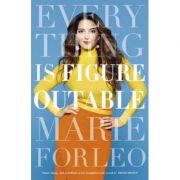 Everything is Figureoutable. The #1 New York Times Bestseller - Marie Forleo