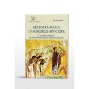 Fecioara Maria in scrierile apocrife. Un studiu referitor la Maica Domnului in crestinismul antic - Enrico Norelli