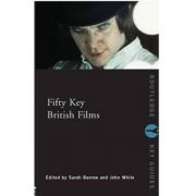Fifty Key British Films – Sarah Barrow, John White librariadelfin.ro poza 2022