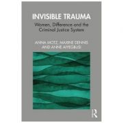 Invisible Trauma – Anna Motz, Maxine Dennis, Anne Aiyegbusi librariadelfin.ro imagine 2022