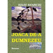 Joaca de-a Dumnezeu - Iuliu Stanciu