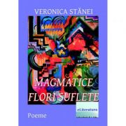 Magmatice flori suflete - Veronica Stanei Macoveanu