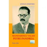 Mandarinul valah Petre Pandrea - Stefan Dimitriu