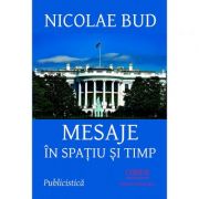 Mesaje in spatiu si timp – Nicolae Bud librariadelfin.ro poza noua